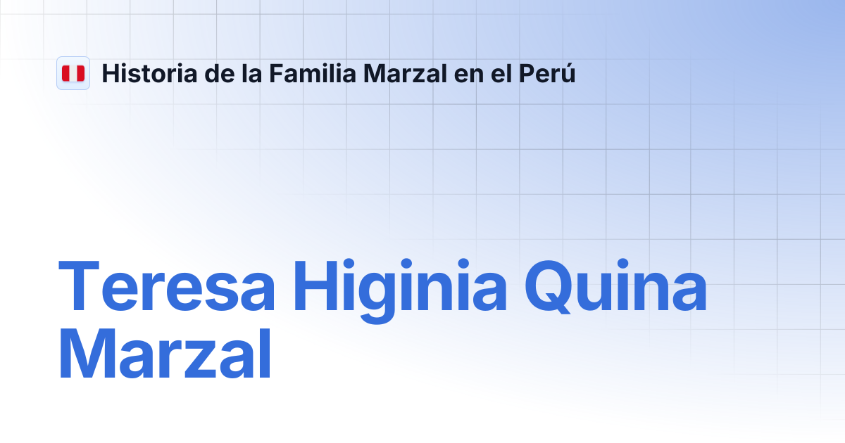 Teresa Higinia Quina Marzal | Historia de la Familia Marzal en el Perú